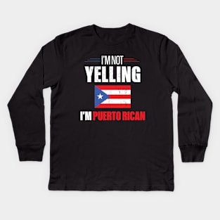 I'm Not Yelling I'm Puerto Rican Kids Long Sleeve T-Shirt